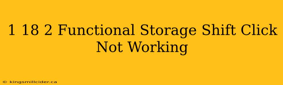 1 18 2 Functional Storage Shift Click Not Working