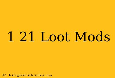 1 21 Loot Mods