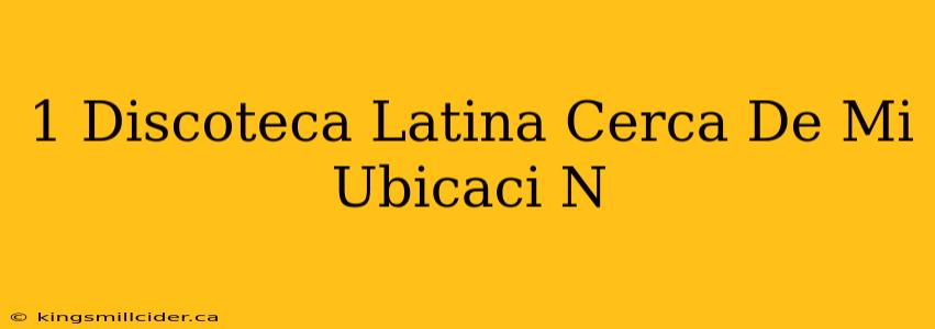 1 Discoteca Latina Cerca De Mi Ubicaci N