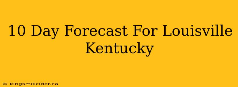 10 Day Forecast For Louisville Kentucky