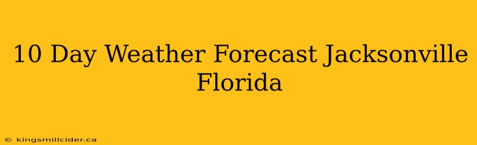 10 Day Weather Forecast Jacksonville Florida