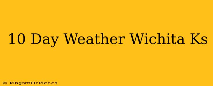 10 Day Weather Wichita Ks