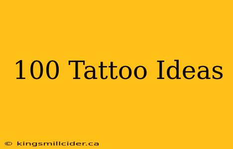 100 Tattoo Ideas