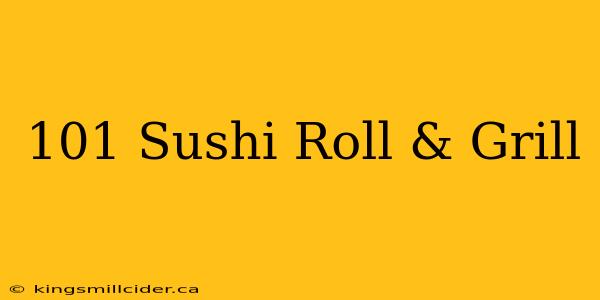 101 Sushi Roll & Grill