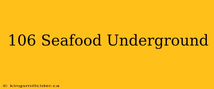 106 Seafood Underground