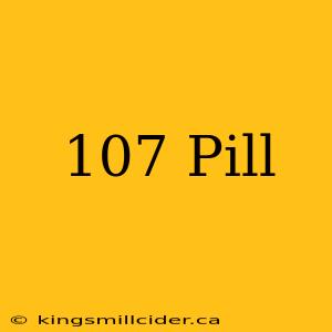 107 Pill