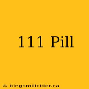 111 Pill