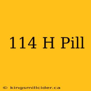 114 H Pill