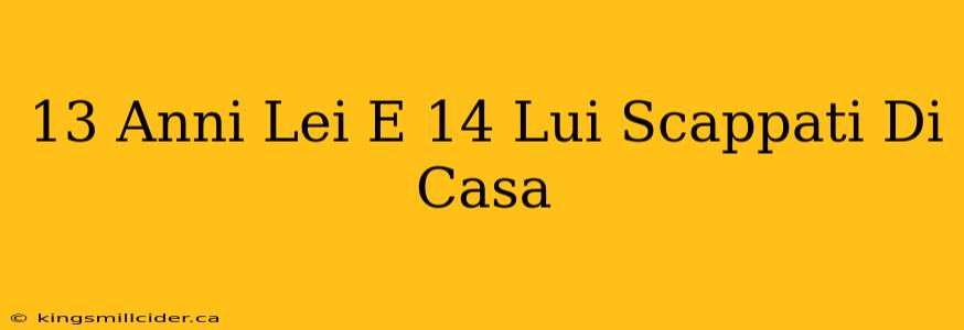 13 Anni Lei E 14 Lui Scappati Di Casa