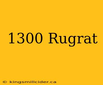 1300 Rugrat