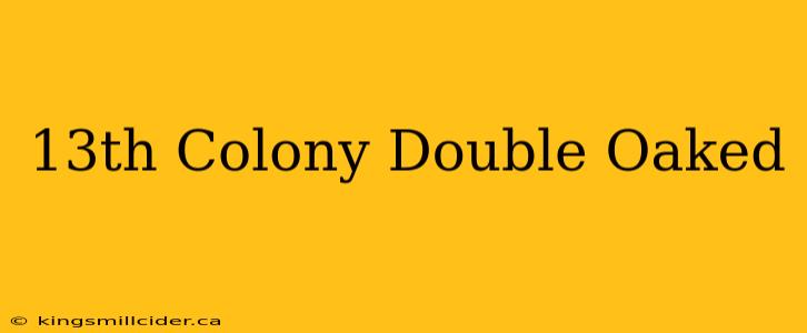 13th Colony Double Oaked