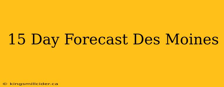 15 Day Forecast Des Moines