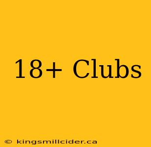 18+ Clubs