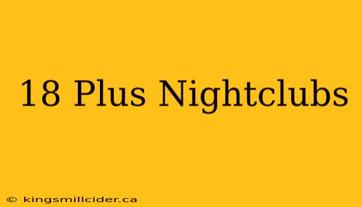 18 Plus Nightclubs