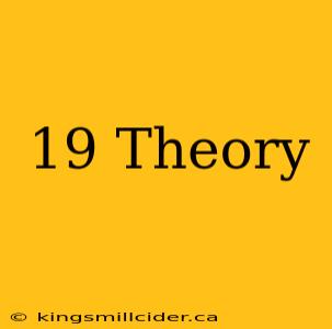 19 Theory