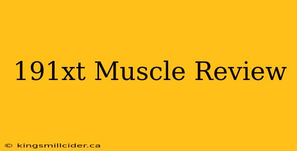 191xt Muscle Review