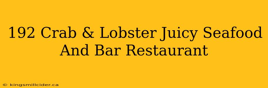 192 Crab & Lobster Juicy Seafood And Bar Restaurant