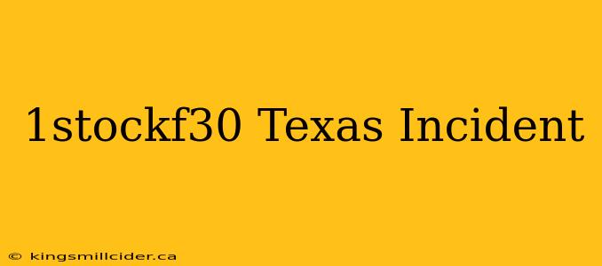 1stockf30 Texas Incident