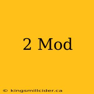 2 Mod