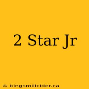 2 Star Jr