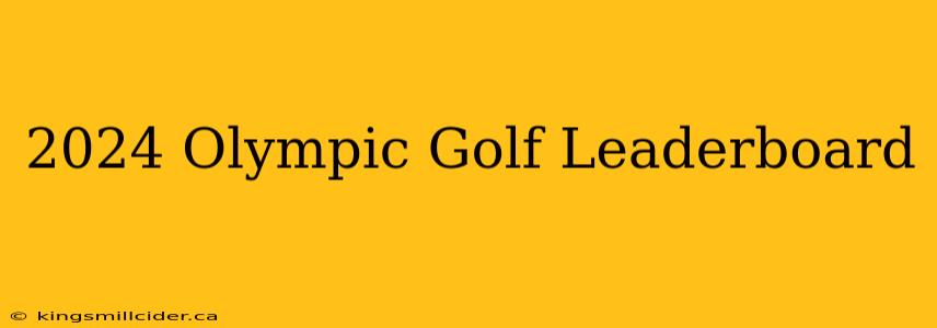 2024 Olympic Golf Leaderboard