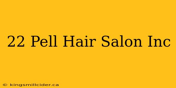 22 Pell Hair Salon Inc