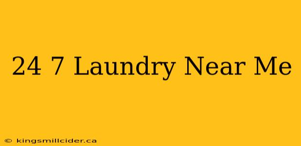 24 7 Laundry Near Me