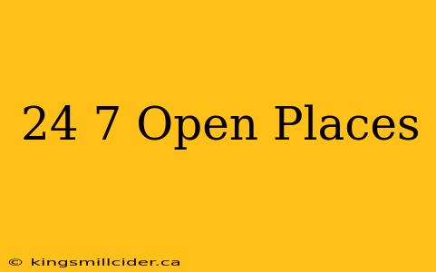 24 7 Open Places