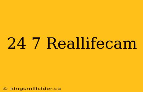 24 7 Reallifecam