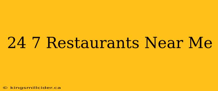 24 7 Restaurants Near Me