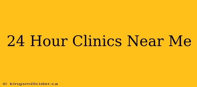 24 Hour Clinics Near Me