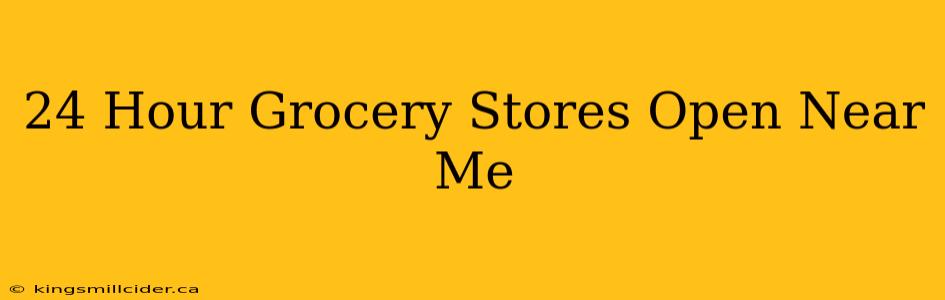 24 Hour Grocery Stores Open Near Me