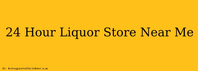 24 Hour Liquor Store Near Me