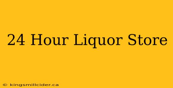 24 Hour Liquor Store