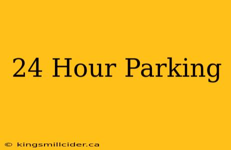 24 Hour Parking