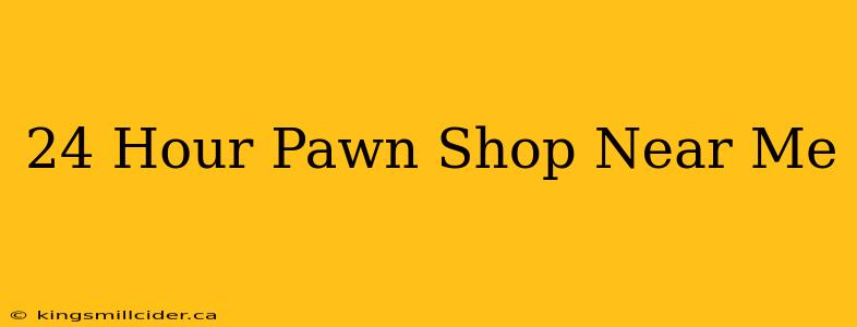 24 Hour Pawn Shop Near Me