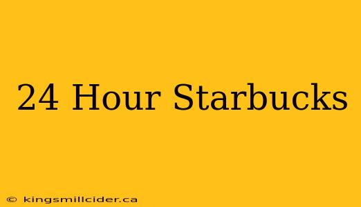 24 Hour Starbucks