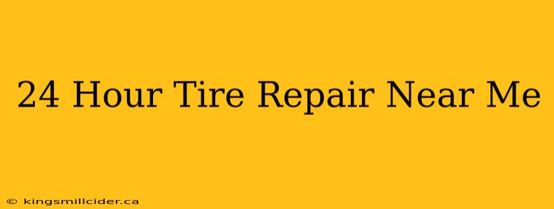 24 Hour Tire Repair Near Me