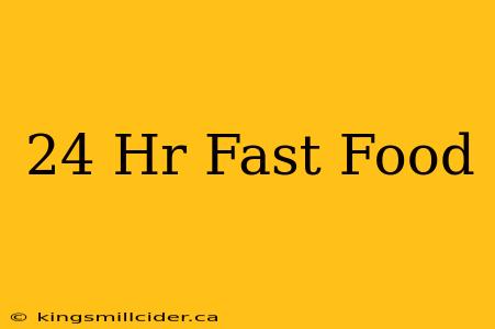 24 Hr Fast Food