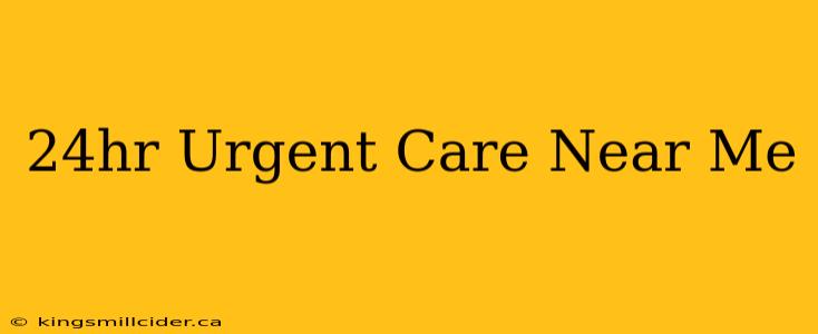 24hr Urgent Care Near Me