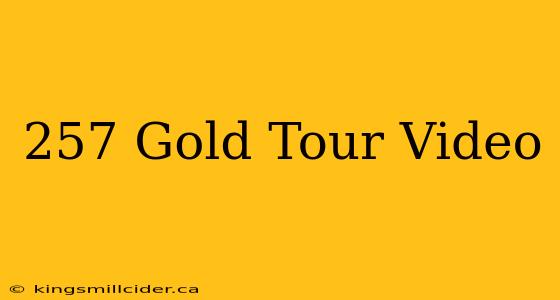 257 Gold Tour Video