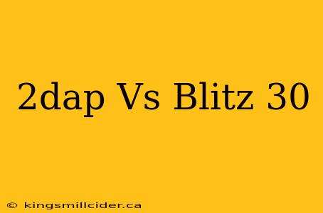 2dap Vs Blitz 30