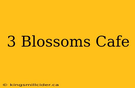 3 Blossoms Cafe