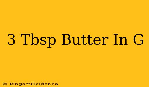 3 Tbsp Butter In G