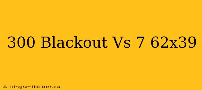 300 Blackout Vs 7 62x39