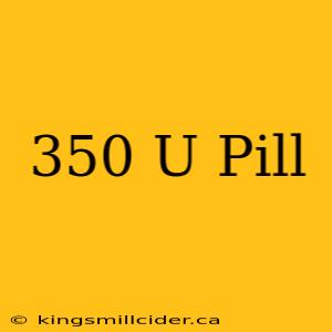 350 U Pill