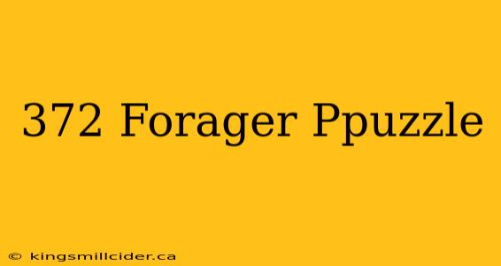 372 Forager Ppuzzle