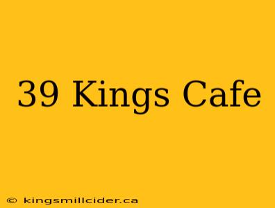 39 Kings Cafe