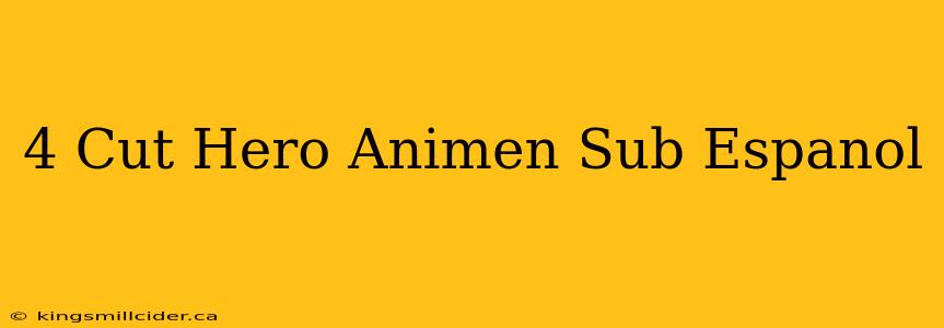 4 Cut Hero Animen Sub Espanol