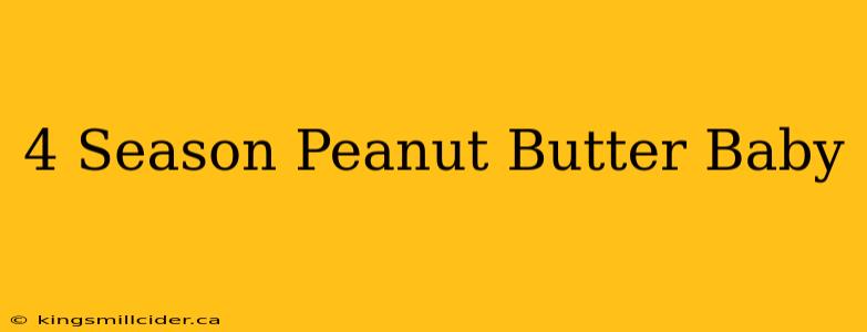 4 Season Peanut Butter Baby